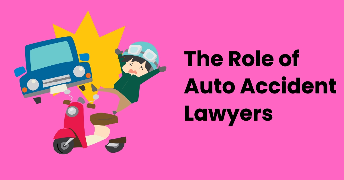The Role of Auto Accident Lawyers